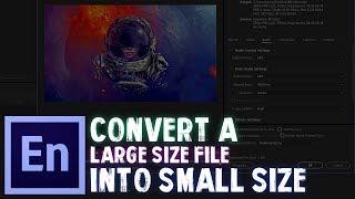 How to Convert A Large File Into Smaller Size - Media Encoder Tutorial