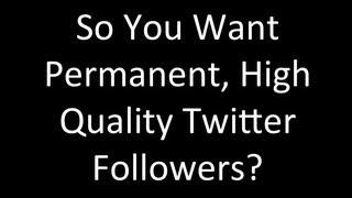 How to Get Real PERMANENT Twitter Followers for your Twitter Account