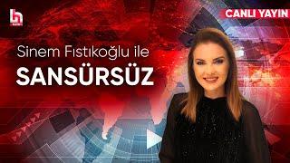 Sinem Fıstıkoğlu ile Sansürsüz (15 Eylül 2024)