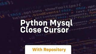 python mysql close cursor