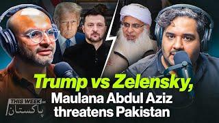 Trump vs Zelensky, Maulana Abdul Aziz threatens Pakistan and Protests in Sindh - TWIP Episode 08