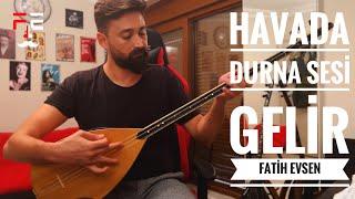 FATİH EVSEN - HAVADA DURNA SESİ GELİR (Live Performance)