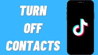 How To Turn Off Contacts On TikTok