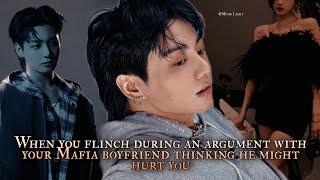 When you flinch during an argument with your Mafia boyfriend thinking he might hurt you - Jungkook