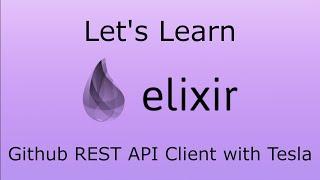 Let's Learn Elixir - Github REST API Client with Tesla (Audio Reup)