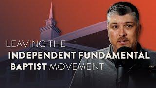 Leaving the Independent Fundamental Baptist Movement | Theocast