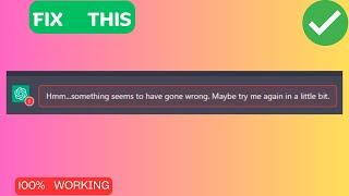 How to Fix “Hmm…something seems to have gone wrong   Maybe try me again in a little bit” in ChatGPT