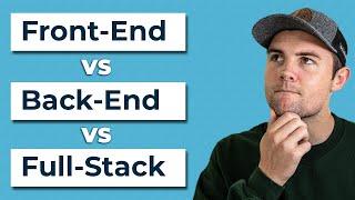 Front-End vs. Back-End vs. Full-Stack Web Development