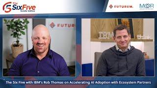 The Six Five with IBM's Rob Thomas on Accelerating AI Adoption with Ecosystem Partners