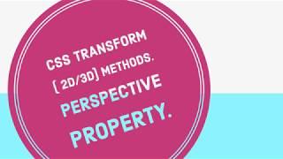 CSS Transform ( 2D / 3D ) methods. Perspective property.