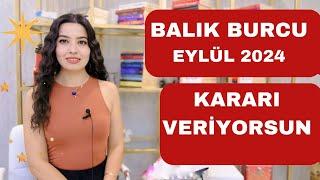 BALIK BURCU / KARARI VERİYORSUN / EYLÜL 2024 /