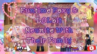 Funtime Foxy And LOLbit Reunite With Their Family (My FNAF AU)