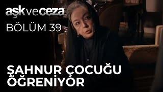 Şahnur Çocuğu Öğreniyor | Aşk ve Ceza 39. Bölüm