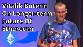 Ethereum Founder Vitalik Buterin On Longer-term Future Of Ethereum - Latest Updates On ETH 2.0 Live