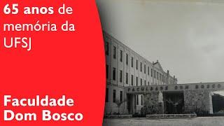 65 ANOS DE MEMÓRIA: FACULDADE DOM BOSCO - TV UFSJ