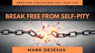 Break Free from Self-Pity