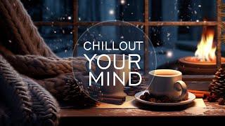 Winter Chill Vibes - Cozy Chillout Lounge Mix - Chillout Your Mind