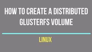 GlusterFS - How to Create a Distributed GlusterFS Volumes