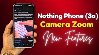 Nothing Phone (3a) Camera Zoom is Here!  First Look at the New Camera App 