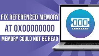 How To Fix Referenced Memory At 0X00000000 The Memory Could Not Be Read (Fixed)