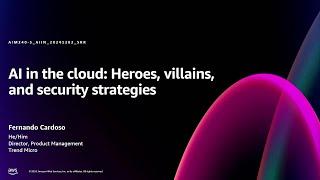 AWS re:Invent 2024 - AI in the cloud: Heroes, "villains," and security strategies (AIM240)