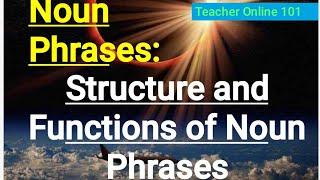 Noun Phrases | Structure and Function of Noun #Phrase