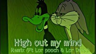 High Out My Mind Remix FT(Lor pooch & Lor Davy)Prod.JIZZY JOE