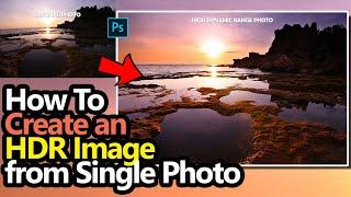 How To Create an HDR Image From A Single Photo | High Dynamic Range Sunset