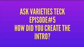 Ask Varieties Teck Episode #5