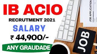 IB ACIO 2021IB ACIO Recruitment 2021 | Salary ₹44,900 | Any Graduate | Latest Job Notification 2021