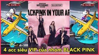 KHÁM PHÁ 4 ACC SIÊU VIP CỦA NHÓM NHẠC BLACK PINK | ĐỐI TÁC XỊN SÒ MỚI CỦA PUBG || PUBG MOBILE