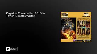 Caged In Conversation 03: Brian Taylor (Director/Writer)