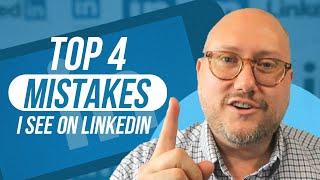 Top 4 Mistakes I See on LinkedIn