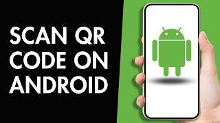 How to Scan QR Code on any Android