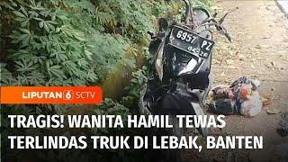 Tragis! Gagal Menyalip, Seorang Wanita Hamil Tewas Terlindas Truk di Lebak | Liputan 6