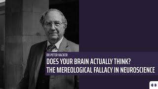 Dr Peter Hacker: The Mereological Fallacy in Neuroscience | Corpus Curiosum | Series III