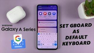 How To Make Gboard (Google Keyboard) Your Default Keyboard On Samsung Galaxy A14, A23, A34, A54