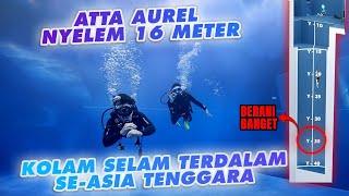 PERTAMA ATTA AUREL NYELEM 16 METER! KOLAM TERDALAM ASIA TENGGARA