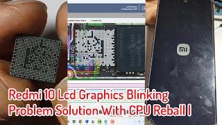 Redmi 10 Lcd Graphics Blinking Problem Solution With CPU Reball |
