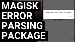 Fixing the Magisk Error "There Was a Problem Parsing the Package"