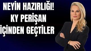 NEYİN HAZIRLIĞI! KY PERİŞAN.. İÇİNDEN GEÇTİLER