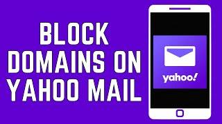 How To Block Domains on Yahoo Mail? (2024)