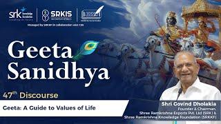 Gita Sanidhya 47th Discourse "Gita: A Guide to Values of Life" by Shri Govind Dholakia
