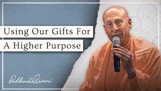 Using Our Gifts For A Higher Purpose | His Holiness Radhanath Swami