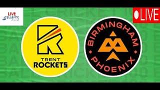  LIVE Birmingham Phoenix vs Trent Rockets live commentary | The Hundred Mens Competition 2024