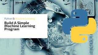 Build A Simple Machine Learning Python Program