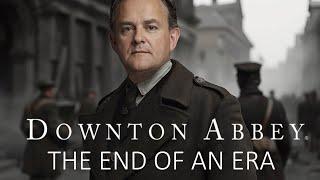 DOWNTON ABBEY THE END OF AN ERA The Unthinkable Betrayal