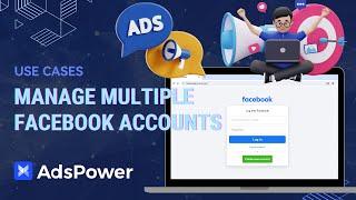 How to Manage Multiple Facebook Accounts With AdsPower?