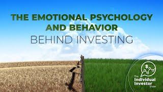 Individual Investor Show: The Emotional Psychology and Behavior Behind Investing