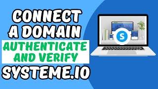 SYSTEME.IO TUTORIAL - Connect a Domain, Authenticate & Verify